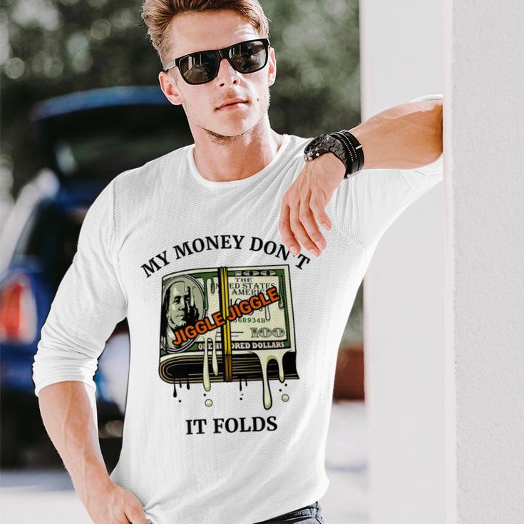 My Money Dont Jiggle Jiggle It Folds Unisex Long Sleeve Gifts for Him