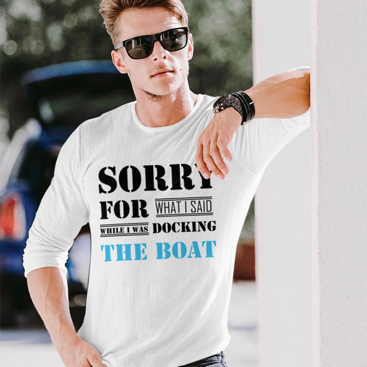 Official Im Sorry For What I Said While I Was Docking The Boat Unisex Long Sleeve Gifts for Him