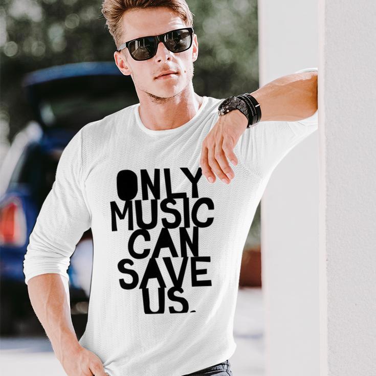 Only Music Can Save Us Unisex Long Sleeve Gifts for Him