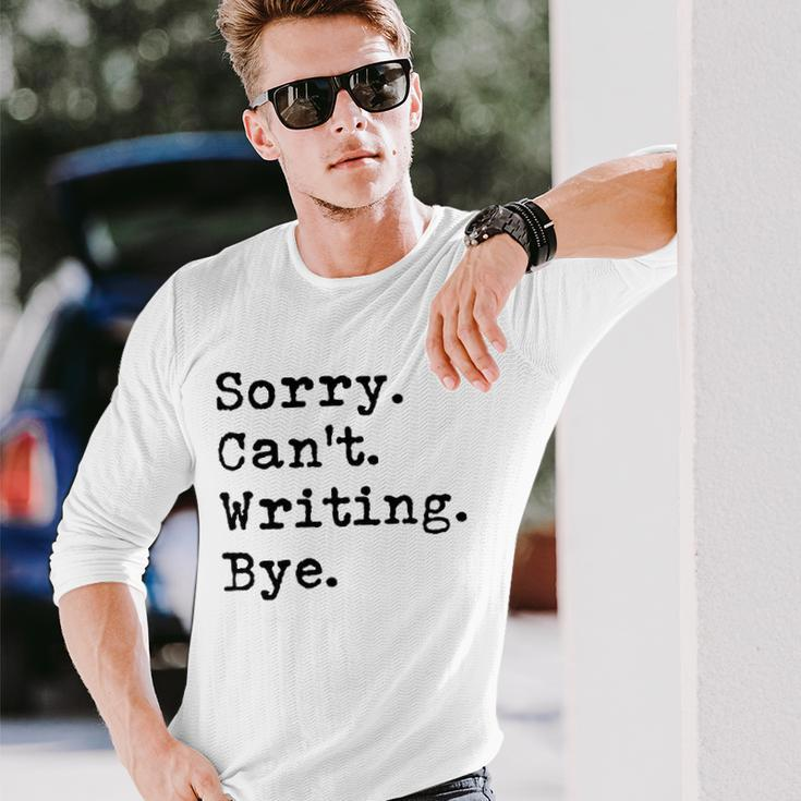 Sorry Cant Writing Author Book Journalist Novelist Long Sleeve T-Shirt T-Shirt Gifts for Him