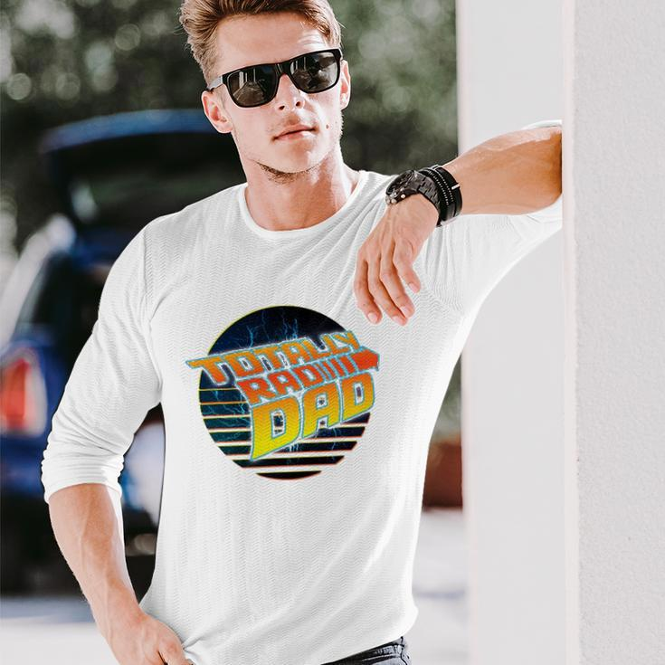 Totally Rad Dad 80S Fathers Day Long Sleeve T-Shirt T-Shirt Gifts for Him