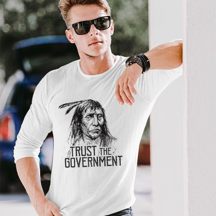 Trust The Government Native American Long Sleeve T-Shirt T-Shirt Gifts for Him