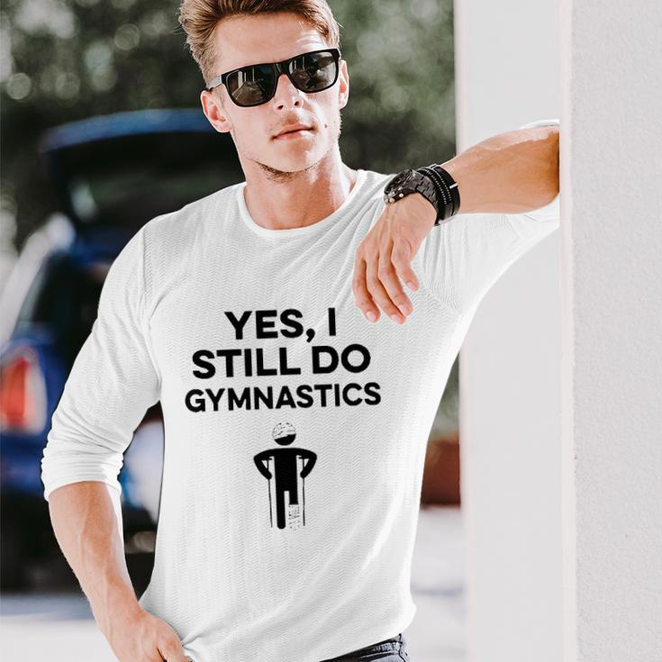 Yes I Still Do Gymnastics Long Sleeve T-Shirt T-Shirt Gifts for Him