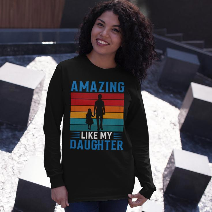 Amazing Like My Daughter Fathers Day Long Sleeve T-Shirt Gifts for Her
