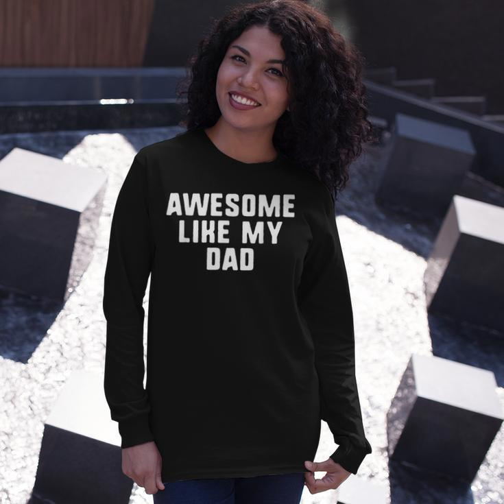 Awesome Like My Dad Father Cool Long Sleeve T-Shirt T-Shirt Gifts for Her