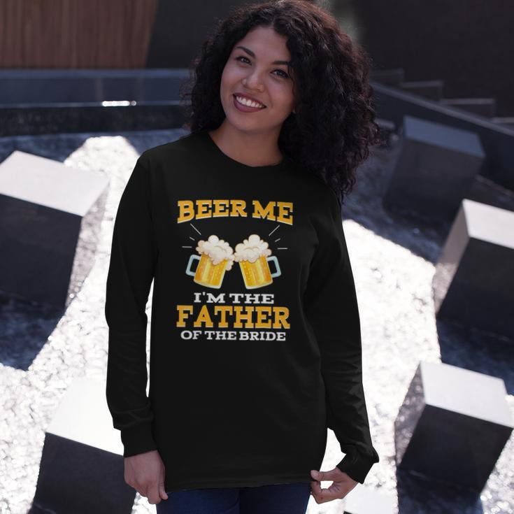 Beer Me Im The Father Of The Bride Fathers Day Long Sleeve T-Shirt T-Shirt Gifts for Her