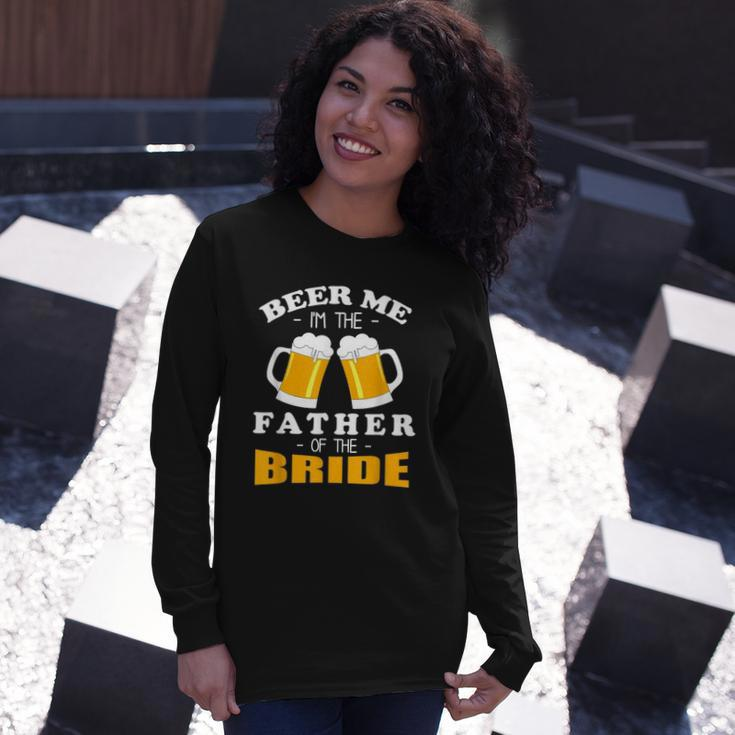 Beer Me Im The Father Of The Bride Long Sleeve T-Shirt T-Shirt Gifts for Her
