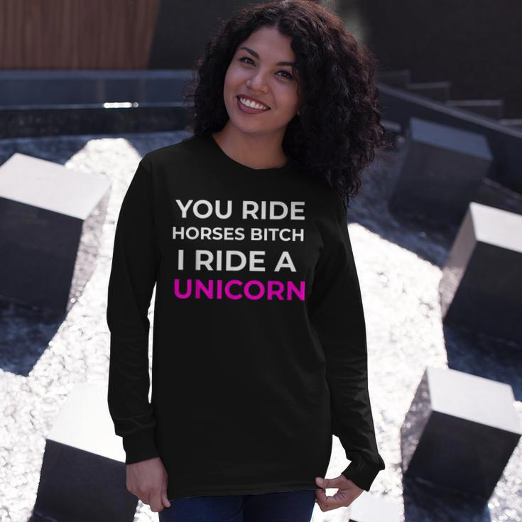 Bitch I Ride A Unicorn Sarcastic Sarcasm Unicorn Long Sleeve T-Shirt Gifts for Her