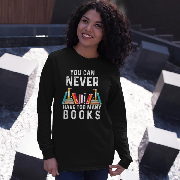 You Can Never Have Too Many Books Book Lover Long Sleeve T-Shirt T-Shirt Gifts for Her