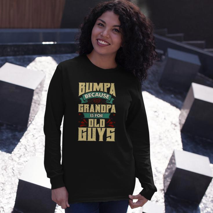 Bumpa Because Grandpa Is For Old Guys Fathers Day Long Sleeve T-Shirt T-Shirt Gifts for Her