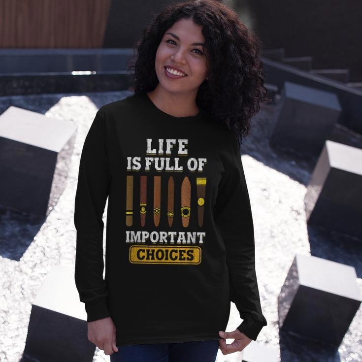Cigars Smoker Life Is Full Of Important Choices Cigar Long Sleeve T-Shirt Gifts for Her