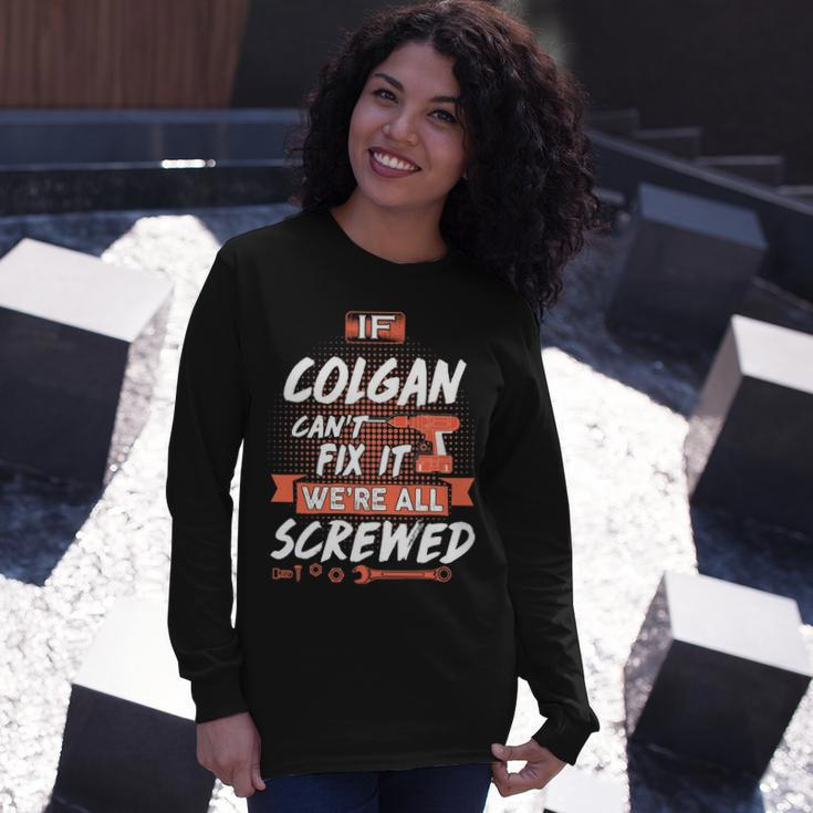 Colgan Name If Colgan Cant Fix It Were All Screwed Long Sleeve T-Shirt Gifts for Her
