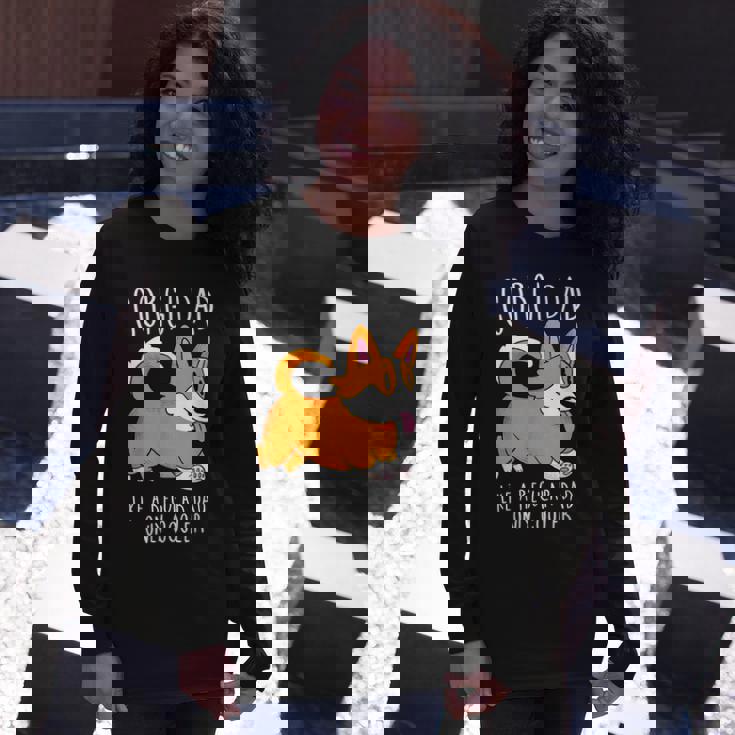 Corgi Dad Like A Regular Dad Only Cooler Corgi Long Sleeve T-Shirt Gifts for Her