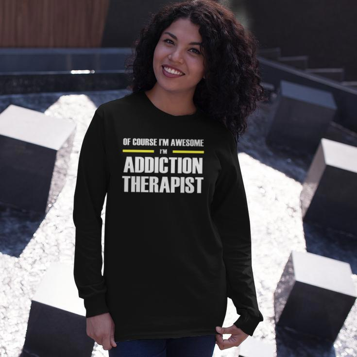 Of Course Im Awesome Addiction Therapist Long Sleeve T-Shirt T-Shirt Gifts for Her