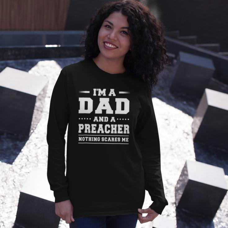 Im A Dad And A Preacher Nothing Scares Me Long Sleeve T-Shirt T-Shirt Gifts for Her