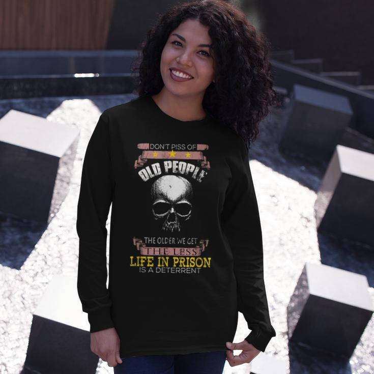 Dont Piss Off Old People Off The Older We Get Less Life Long Sleeve T-Shirt Gifts for Her