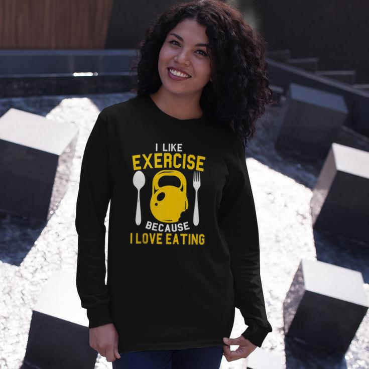 I Like Exercise Because I Love Eating Gym Workout Fitness Long Sleeve T-Shirt T-Shirt Gifts for Her