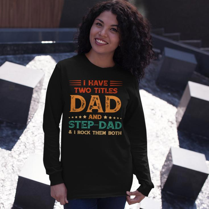 Father Grandpa I Have Two Titles Dad And Step Dad Vintage Fathers Day 67 Dad Long Sleeve T-Shirt Gifts for Her