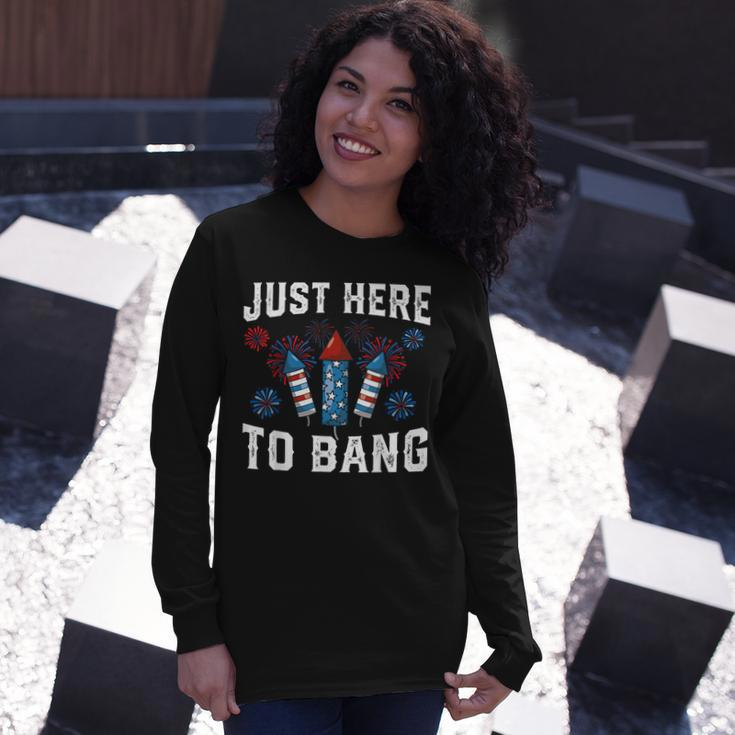 Fourth Of July 4Th Of July Fireworks Just Here To Bang Long Sleeve T-Shirt Gifts for Her