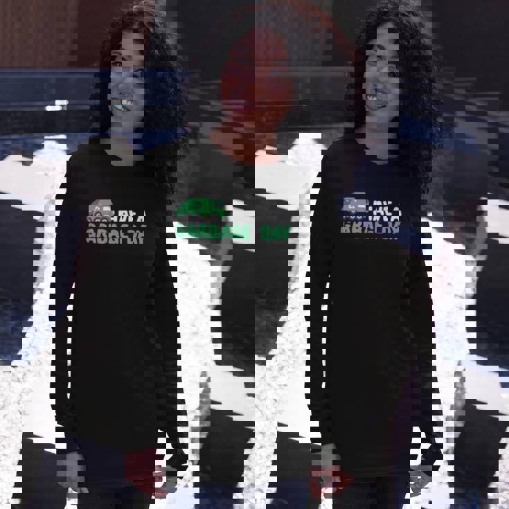 Have A Garbage Day Trash Truck Garbage Truck Long Sleeve T-Shirt T-Shirt Gifts for Her