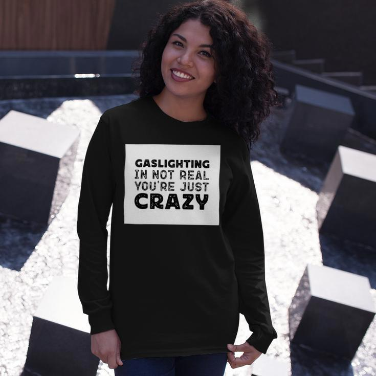 Gaslighting Is Not Real Youre Just Crazy Quotes For Perfect Gaslighting Is Not Real Long Sleeve T-Shirt Gifts for Her