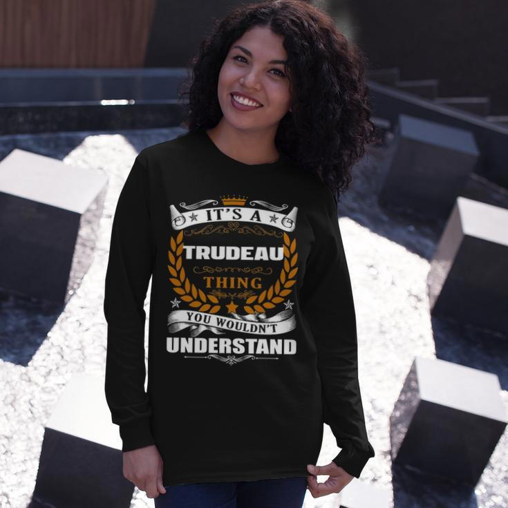 Its A Trudeau Thing You Wouldnt Understand Shirt Trudeau Shirt For Trudeau Long Sleeve T-Shirt Gifts for Her
