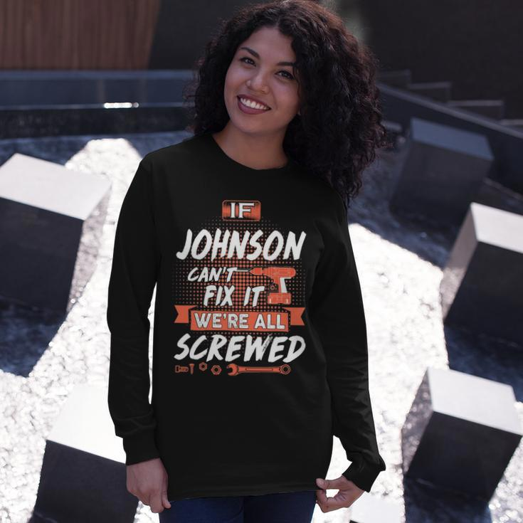 Johnson Name If Johnson Cant Fix It Were All Screwed Long Sleeve T-Shirt Gifts for Her