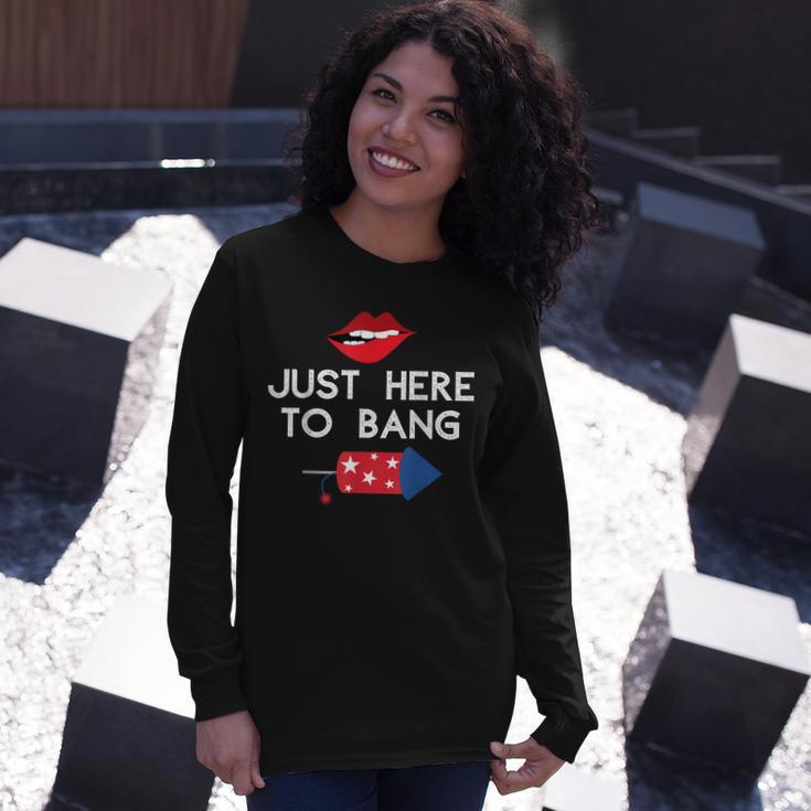 Im Just Here To Bang 4Th Of July Fireworks Fourth Of July Long Sleeve T-Shirt Gifts for Her