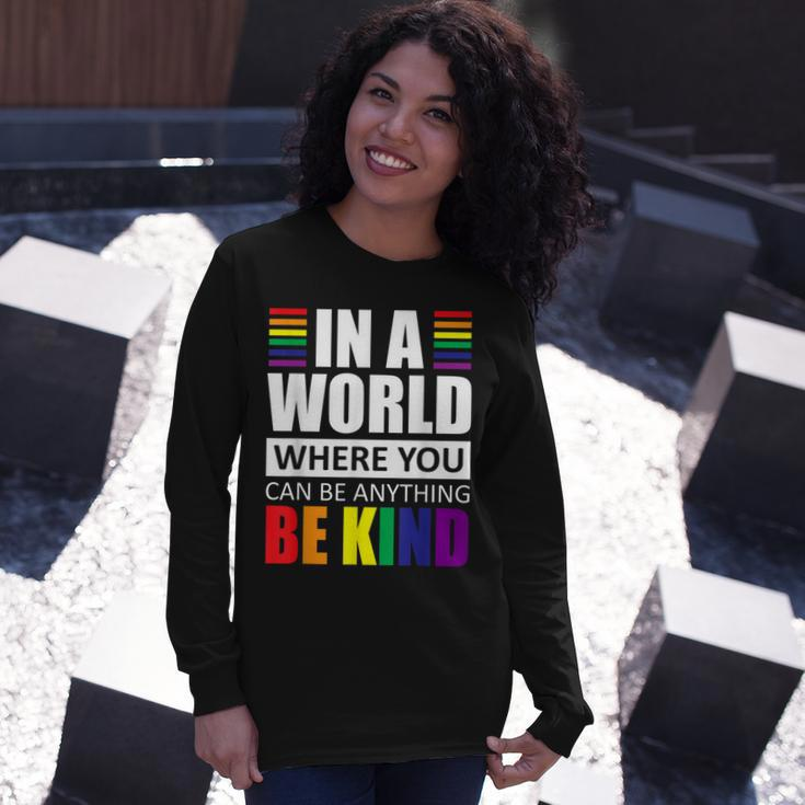 Lgbt Gay Pride In A World Where You Can Be Anything Be Kind V2 Long Sleeve T-Shirt Gifts for Her