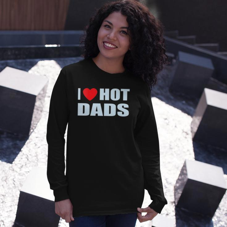 I Love Hot Dads I Heart Hot Dad Love Hot Dads Fathers Day Long Sleeve T-Shirt T-Shirt Gifts for Her
