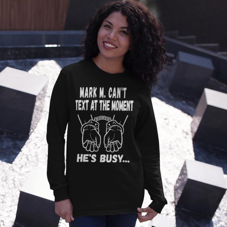 Mark M Cant Text At The Moment Hes Busy Unisex Long Sleeve Gifts for Her