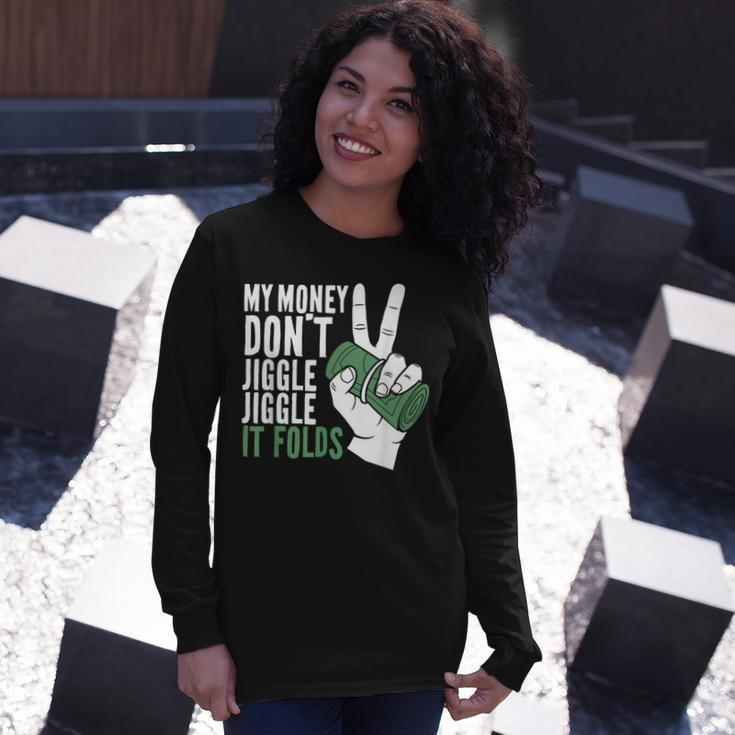 My Money Dont Jiggle Jiggle It Folds Meme Long Sleeve T-Shirt Gifts for Her