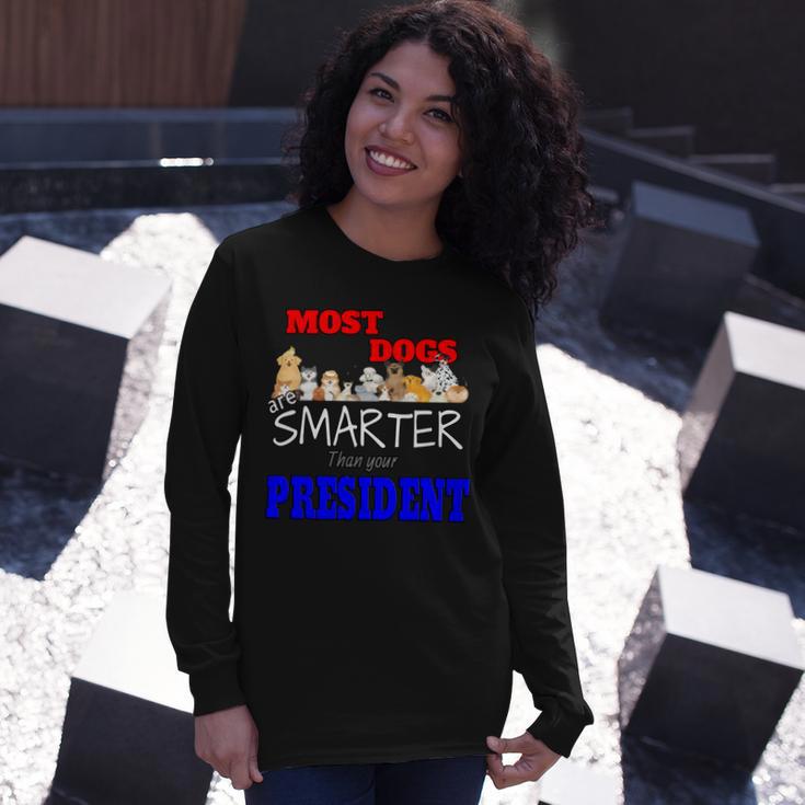 Most Dogs Are Smarter Than Your President Unisex Long Sleeve Gifts for Her