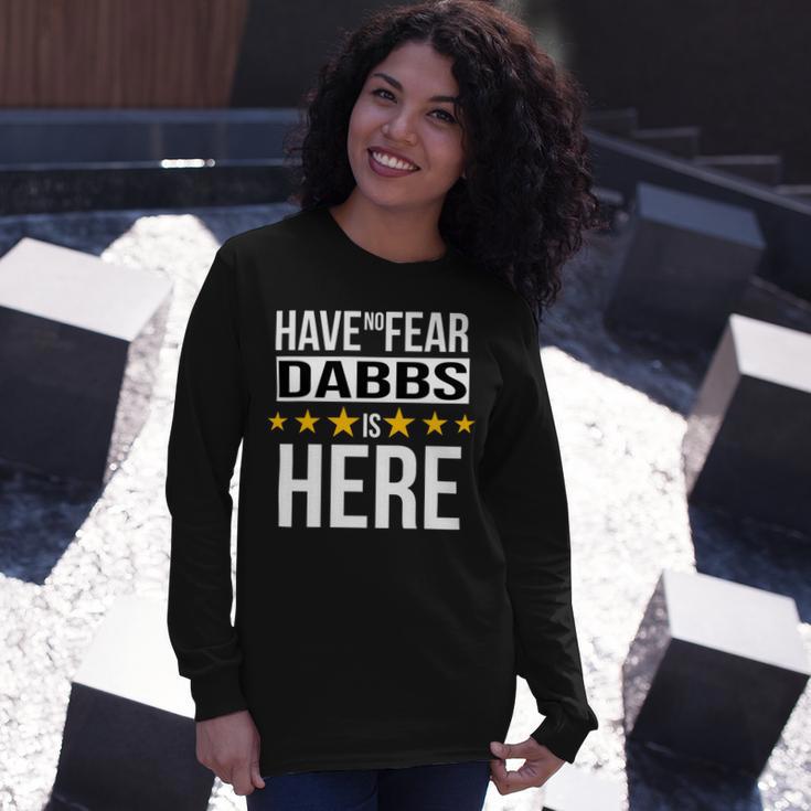 Have No Fear Dabbs Is Here Name Long Sleeve T-Shirt Gifts for Her