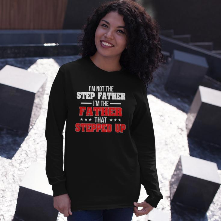 Im Not The Stepfather Im The Father That Stepped Up Dad Long Sleeve T-Shirt T-Shirt Gifts for Her