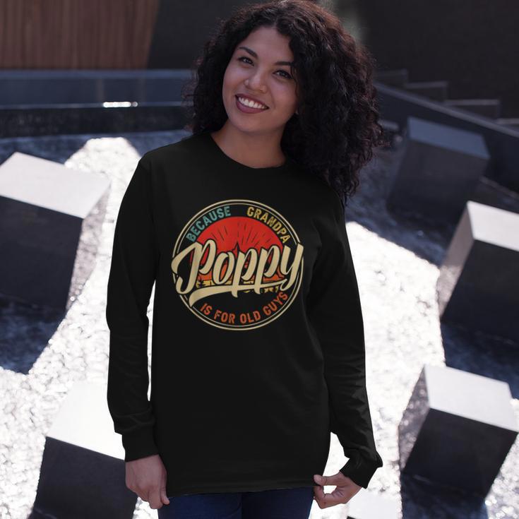 Poppy Because Grandpa Is For Old Guys V2 Unisex Long Sleeve Gifts for Her