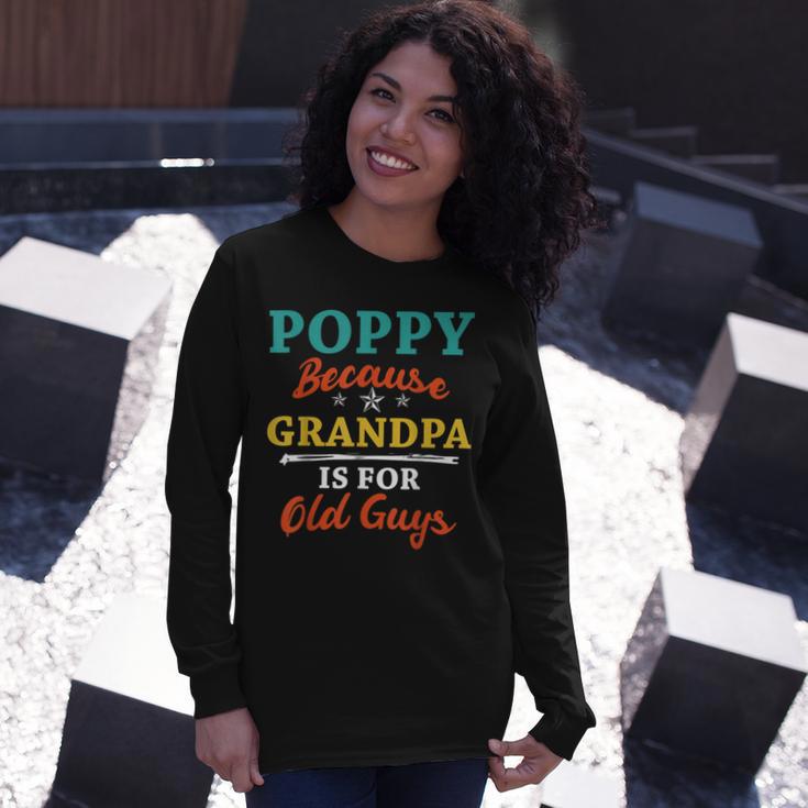 Poppy Because Grandpa Is For Old Guys V3 Unisex Long Sleeve Gifts for Her