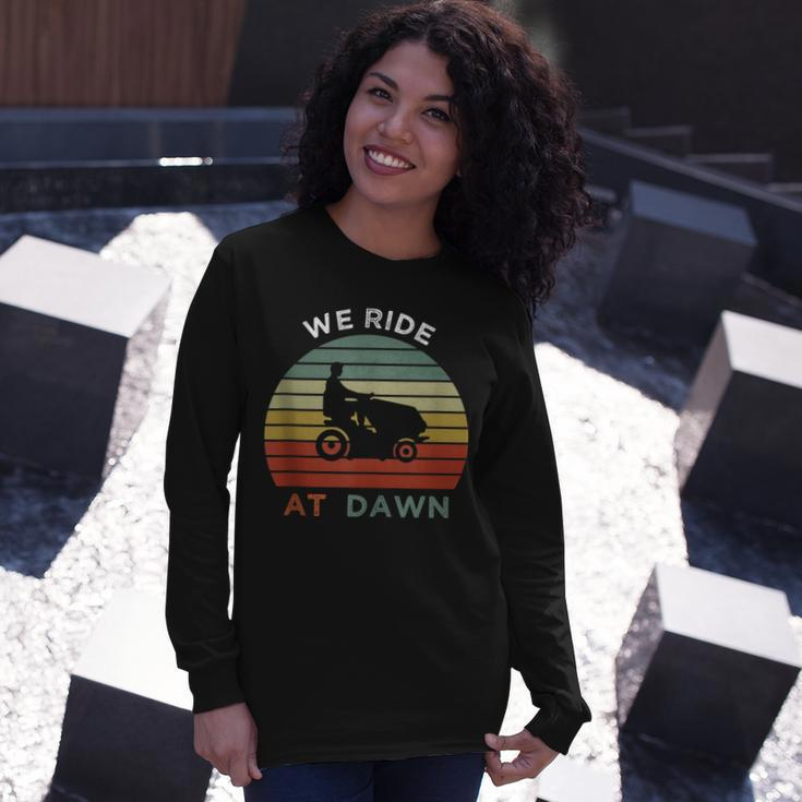 We Ride At Dawn Lawnmower Lawn Mowing Dad Long Sleeve T-Shirt Gifts for Her