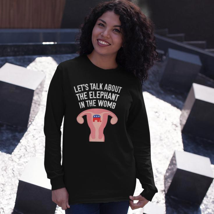 Lets Talk About The Elephant In The Womb Feminist Long Sleeve T-Shirt T-Shirt Gifts for Her