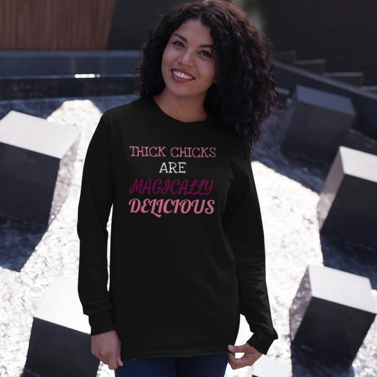 Thick Chicks Are Magically Delicious Long Sleeve T-Shirt T-Shirt Gifts for Her
