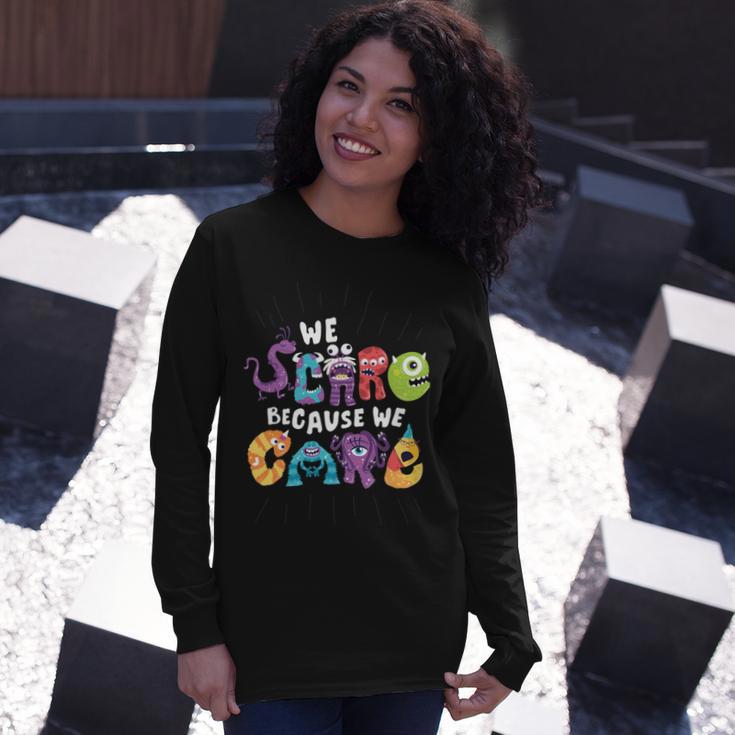 We Scare Because We Care 274 Trending Shirt Unisex Long Sleeve Gifts for Her