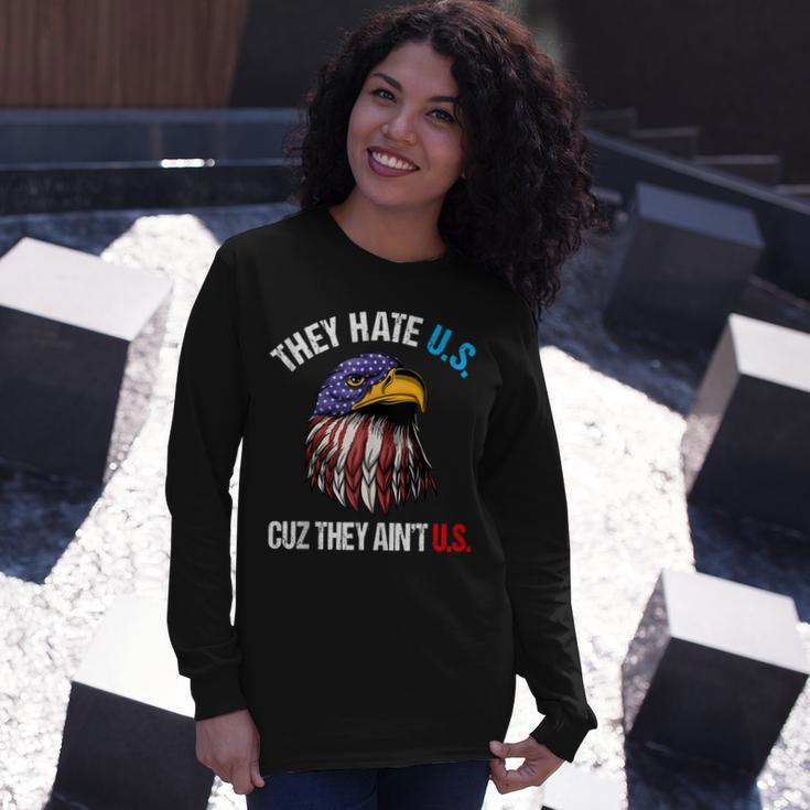 They Hate Us Cuz They Aint Us Bald Eagle 4Th Of July Long Sleeve T-Shirt Gifts for Her