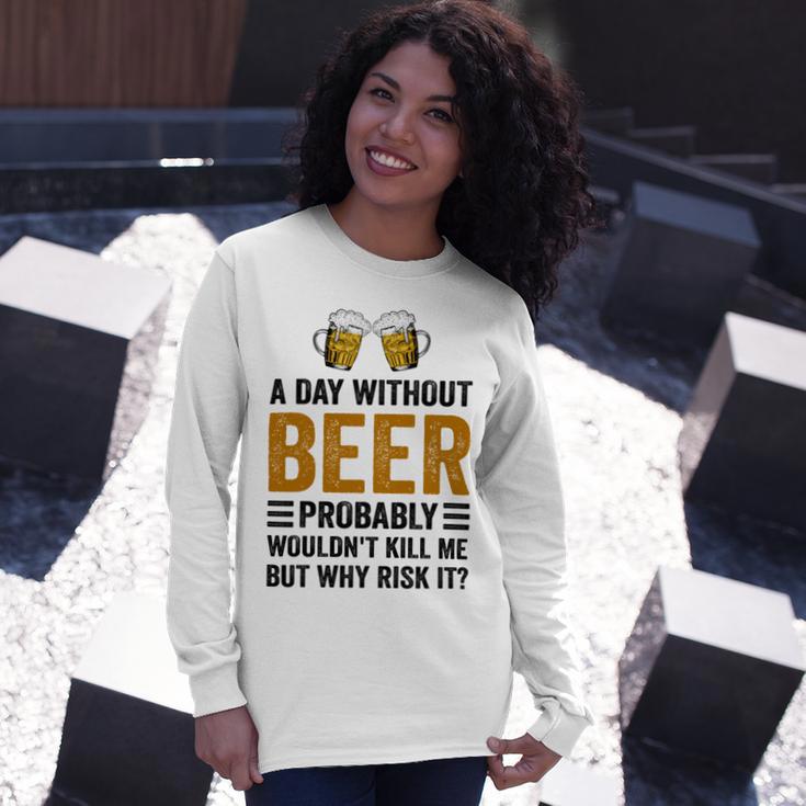 A Day Without Beer Why Risk It Funny Saying Beer Lover Drinker Unisex Long Sleeve Gifts for Her