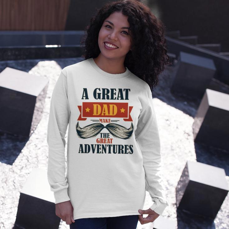 A Great Dad Make The Great Adventures Unisex Long Sleeve Gifts for Her