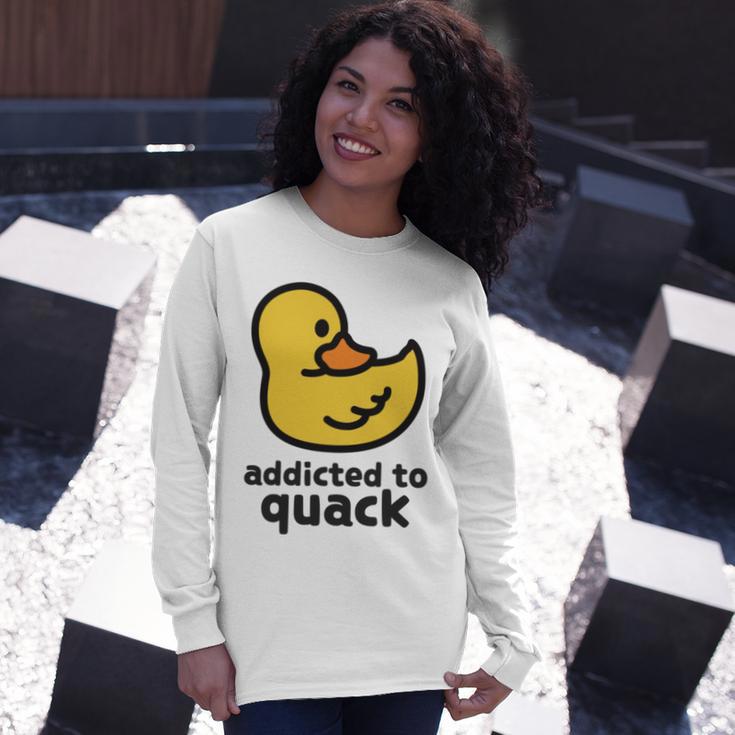 Addicted To Quack Unisex Long Sleeve Gifts for Her