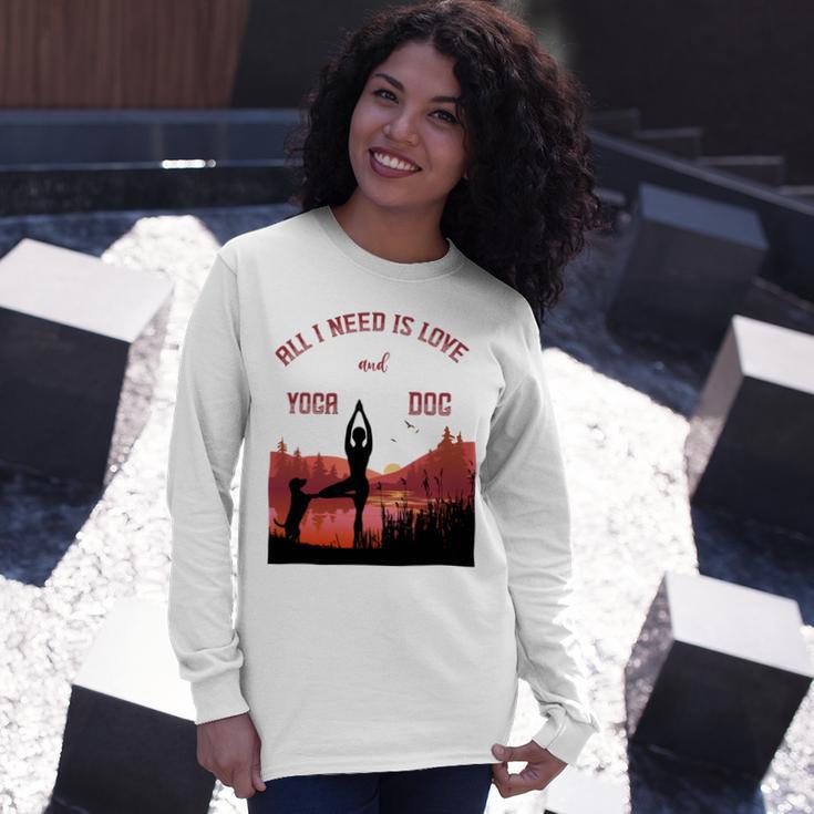 All I Need Is Love And Yoga And A Dog Unisex Long Sleeve Gifts for Her