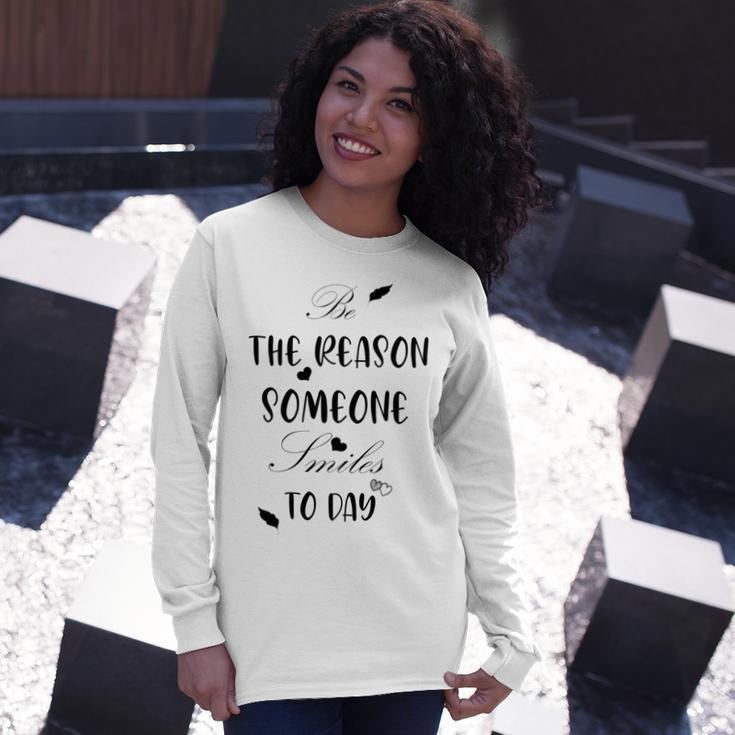 Be The Reason Someone Smiles Today Teacher Gift Best Gift For Women Unisex Long Sleeve Gifts for Her