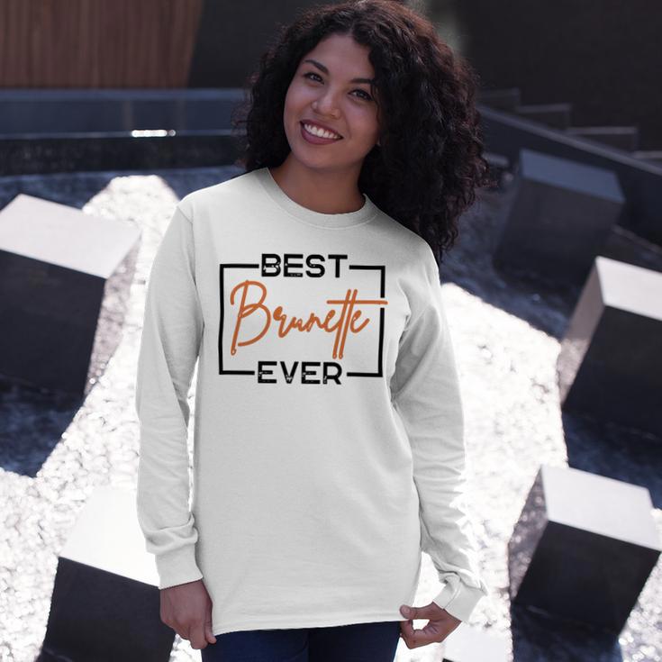 Best Brunette Ever Brunette Brownie Unisex Long Sleeve Gifts for Her