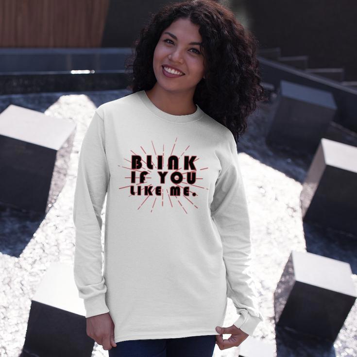 Blink If You Like Me Unisex Long Sleeve Gifts for Her