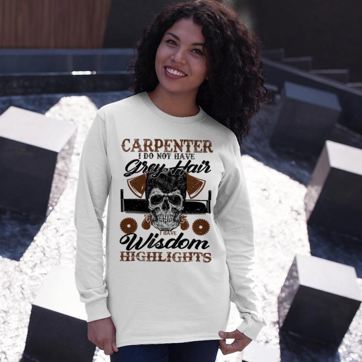 Carpenter I Do Not Have Grey Hair 289 Shirt Unisex Long Sleeve Gifts for Her